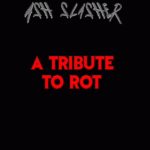 Ash Slasher : A Tribute to Rot